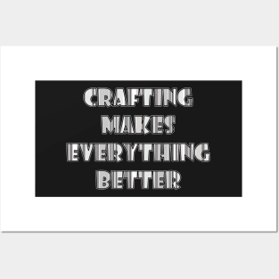 Crafting makes everything better Posters and Art